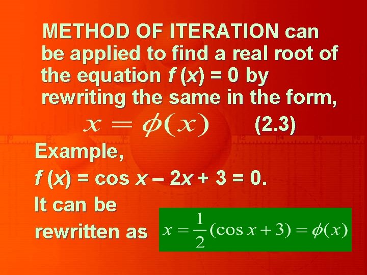 METHOD OF ITERATION can be applied to find a real root of the equation