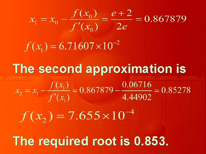 The second approximation is The required root is 0. 853. 