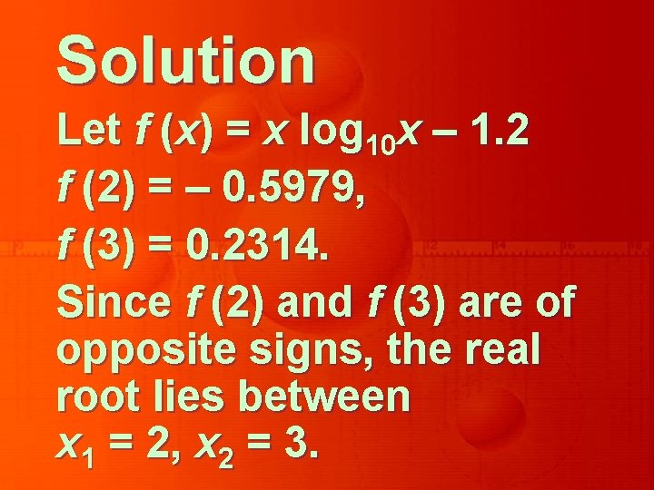 Solution Let f (x) = x log 10 x – 1. 2 f (2)