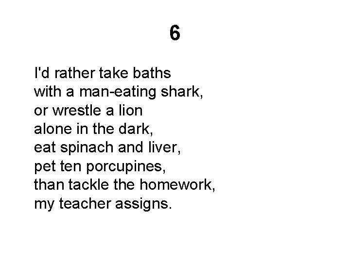 6 I'd rather take baths with a man-eating shark, or wrestle a lion alone
