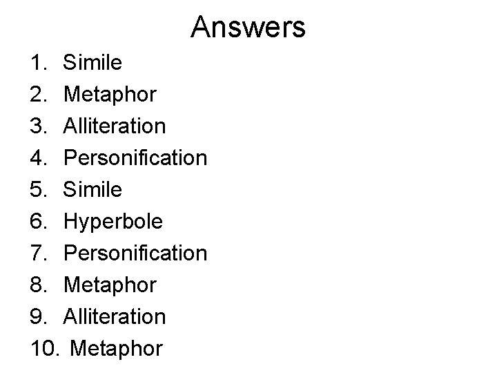 Answers 1. Simile 2. Metaphor 3. Alliteration 4. Personification 5. Simile 6. Hyperbole 7.