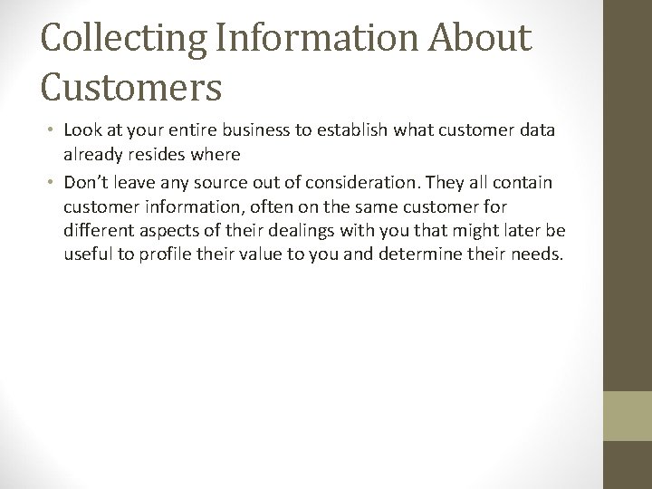 Collecting Information About Customers • Look at your entire business to establish what customer