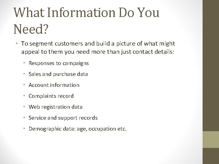 What Information Do You Need? • To segment customers and build a picture of