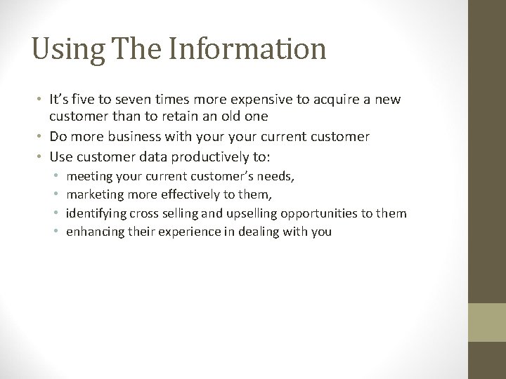 Using The Information • It’s five to seven times more expensive to acquire a