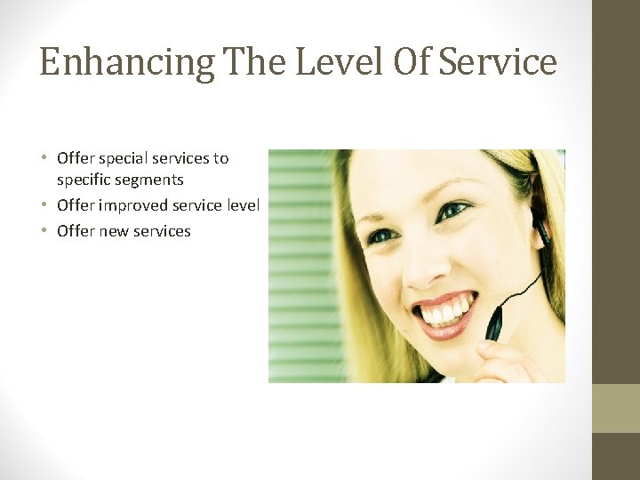 Enhancing The Level Of Service • Offer special services to specific segments • Offer