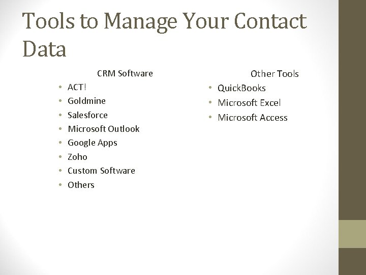 Tools to Manage Your Contact Data CRM Software • • ACT! Goldmine Salesforce Microsoft