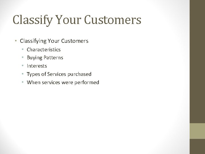 Classify Your Customers • Classifying Your Customers • • • Characteristics Buying Patterns Interests