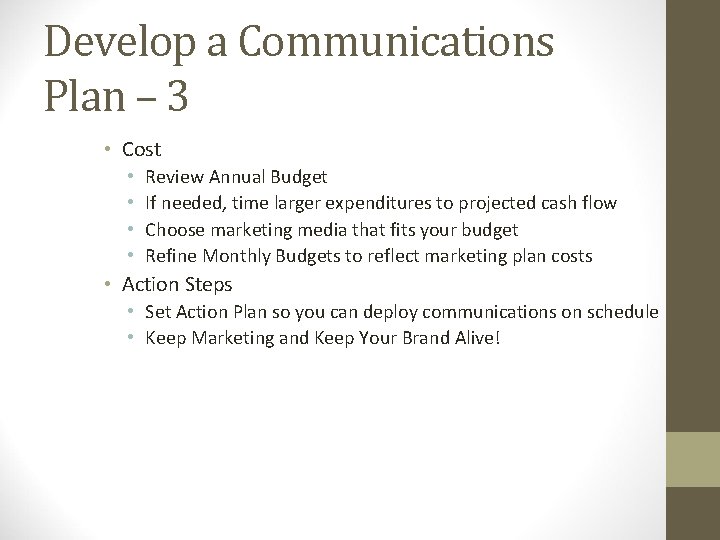 Develop a Communications Plan – 3 • Cost • • Review Annual Budget If