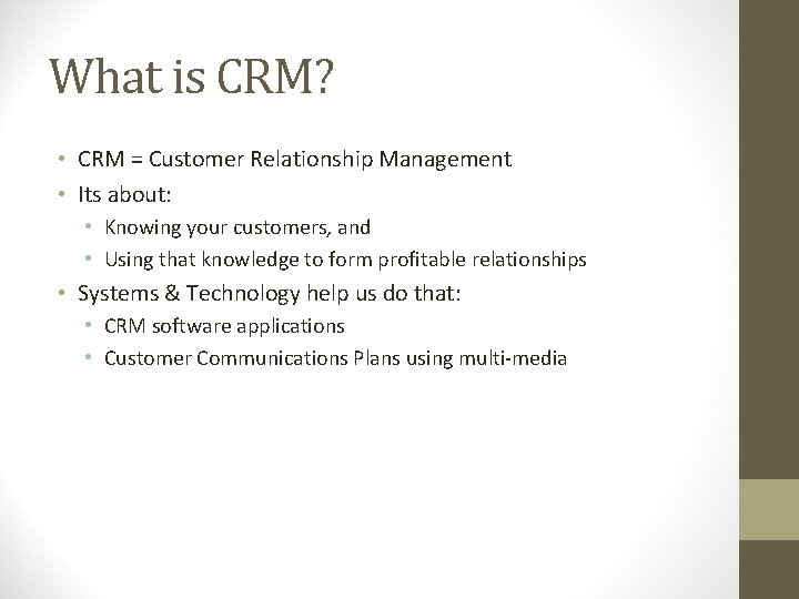 What is CRM? • CRM = Customer Relationship Management • Its about: • Knowing