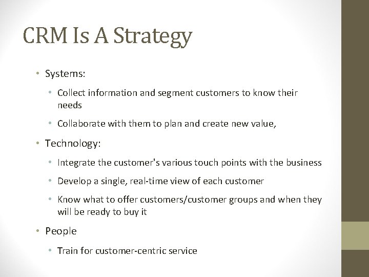 CRM Is A Strategy • Systems: • Collect information and segment customers to know