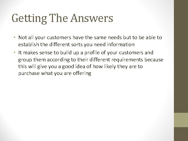 Getting The Answers • Not all your customers have the same needs but to