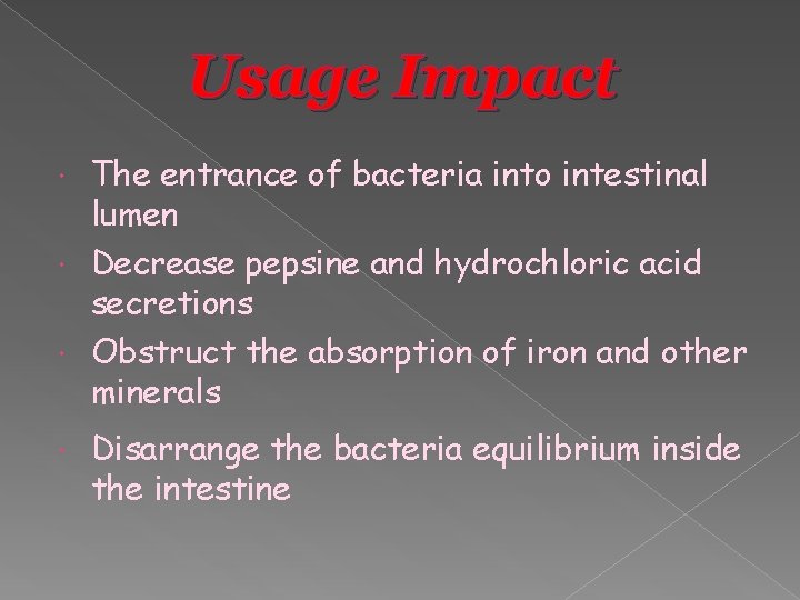 Usage Impact The entrance of bacteria into intestinal lumen Decrease pepsine and hydrochloric acid