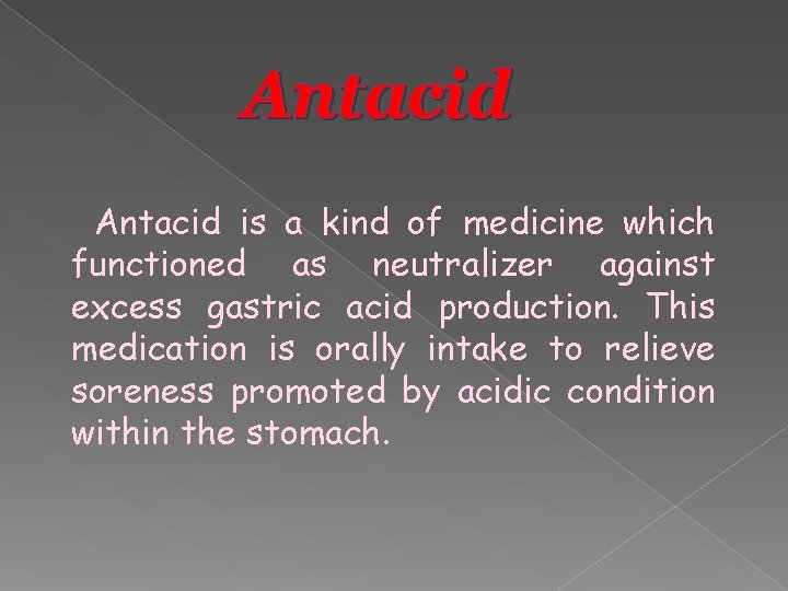 Antacid is a kind of medicine which functioned as neutralizer against excess gastric acid