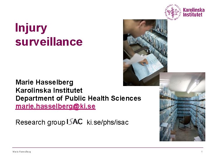 Injury surveillance Marie Hasselberg Karolinska Institutet Department of Public Health Sciences marie. hasselberg@ki. se