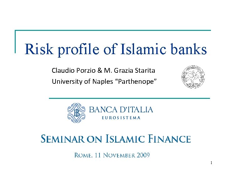 Risk profile of Islamic banks Claudio Porzio & M. Grazia Starita University of Naples