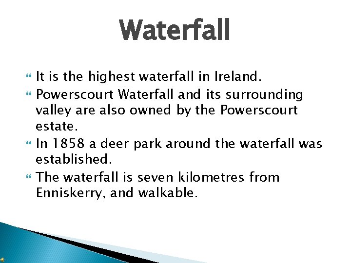 Waterfall It is the highest waterfall in Ireland. Powerscourt Waterfall and its surrounding valley
