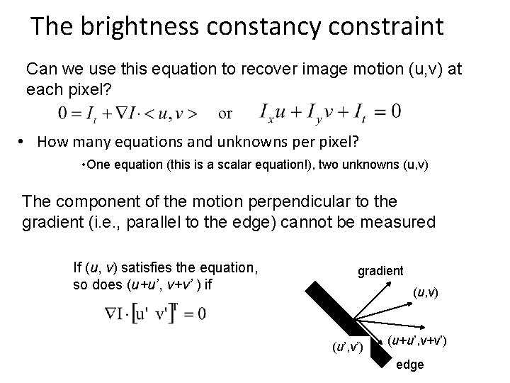 The brightness constancy constraint Can we use this equation to recover image motion (u, The brightness constancy constraint Can we use this equation to recover image motion (u,