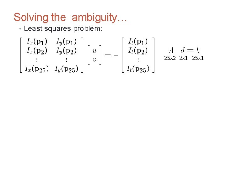 CS 4495 Computer Vision – A. Bobick Solving the ambiguity… • Least squares problem: CS 4495 Computer Vision – A. Bobick Solving the ambiguity… • Least squares problem: