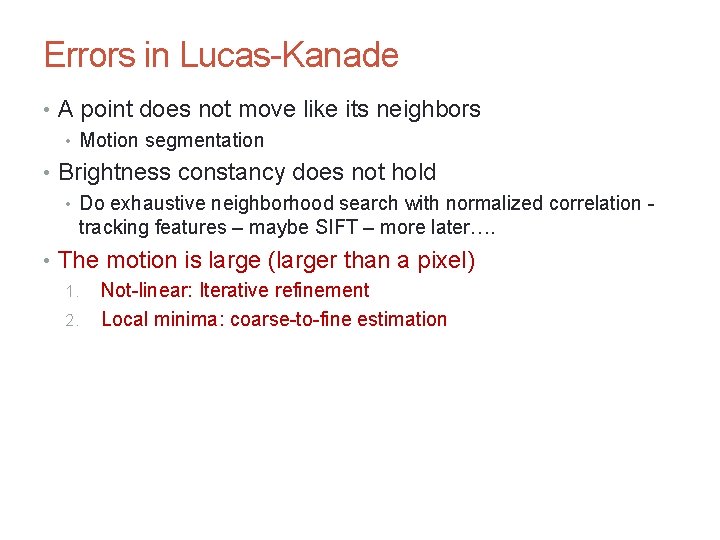 CS 4495 Computer Vision – A. Bobick Motion and Optic Flow Errors in Lucas-Kanade CS 4495 Computer Vision – A. Bobick Motion and Optic Flow Errors in Lucas-Kanade