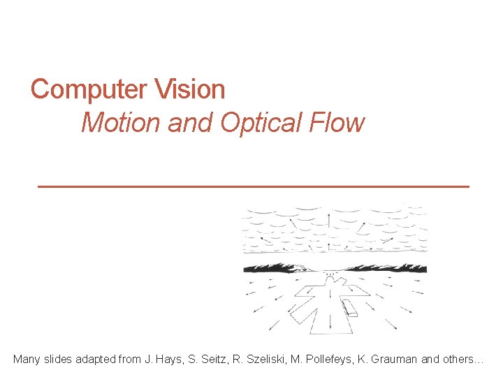 CS 4495 Computer Vision – A. Bobick Motion and Optic Flow Computer Vision Motion CS 4495 Computer Vision – A. Bobick Motion and Optic Flow Computer Vision Motion