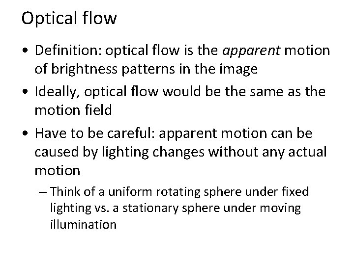 Optical flow • Definition: optical flow is the apparent motion of brightness patterns in Optical flow • Definition: optical flow is the apparent motion of brightness patterns in