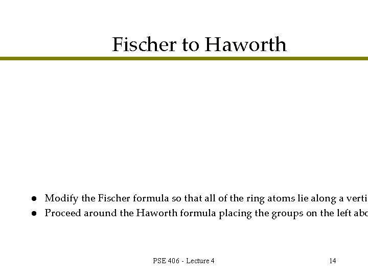 Fischer to Haworth l l Modify the Fischer formula so that all of the