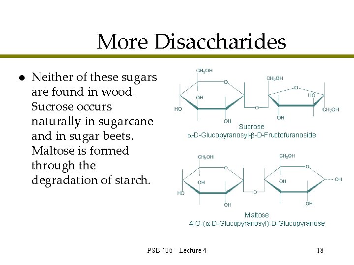 More Disaccharides l Neither of these sugars are found in wood. Sucrose occurs naturally