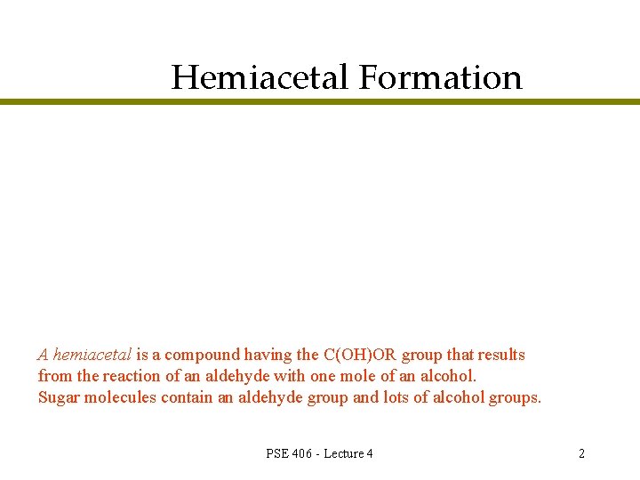 Hemiacetal Formation A hemiacetal is a compound having the C(OH)OR group that results from