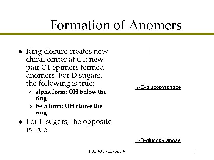 Formation of Anomers l Ring closure creates new chiral center at C 1; new