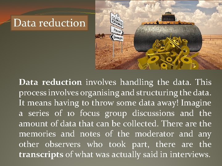 Data reduction involves handling the data. This process involves organising and structuring the data.