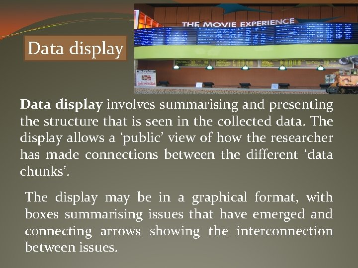 Data display involves summarising and presenting the structure that is seen in the collected