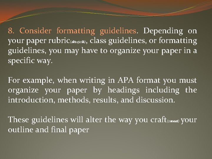 8. Consider formatting guidelines. Depending on your paper rubric(altı çizili), class guidelines, or formatting