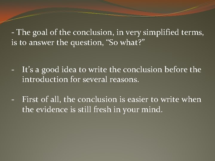 - The goal of the conclusion, in very simplified terms, is to answer the