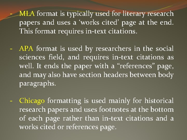 - MLA format is typically used for literary research papers and uses a ‘works