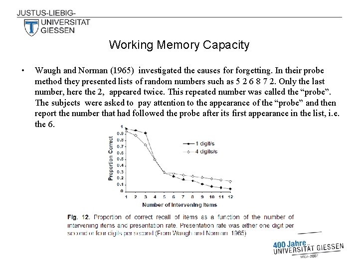 Working Memory Capacity • Waugh and Norman (1965) investigated the causes forgetting. In their