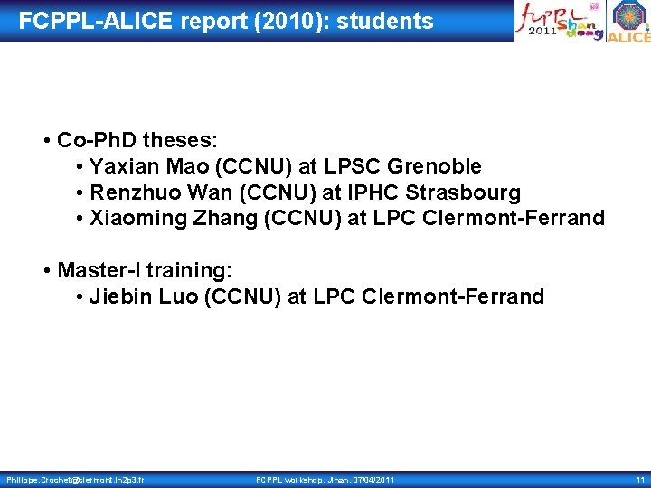 FCPPL-ALICE report (2010): students • Co-Ph. D theses: • Yaxian Mao (CCNU) at LPSC