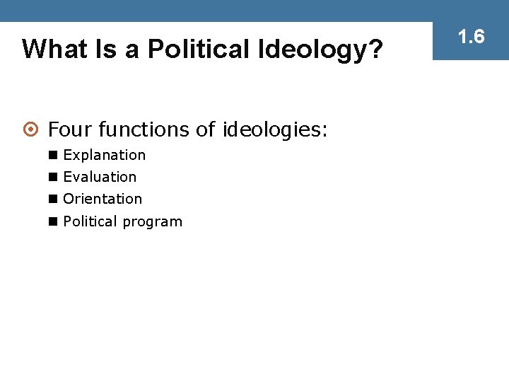 What Is a Political Ideology? ¤ Four functions of ideologies: n Explanation n Evaluation