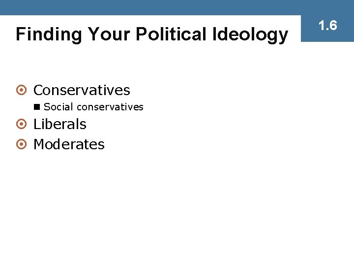 Finding Your Political Ideology ¤ Conservatives n Social conservatives ¤ Liberals ¤ Moderates 1.