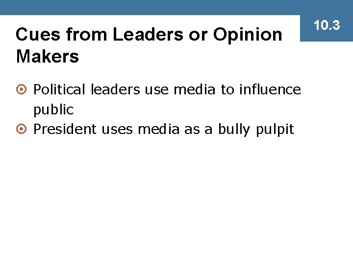 Cues from Leaders or Opinion Makers ¤ Political leaders use media to influence public