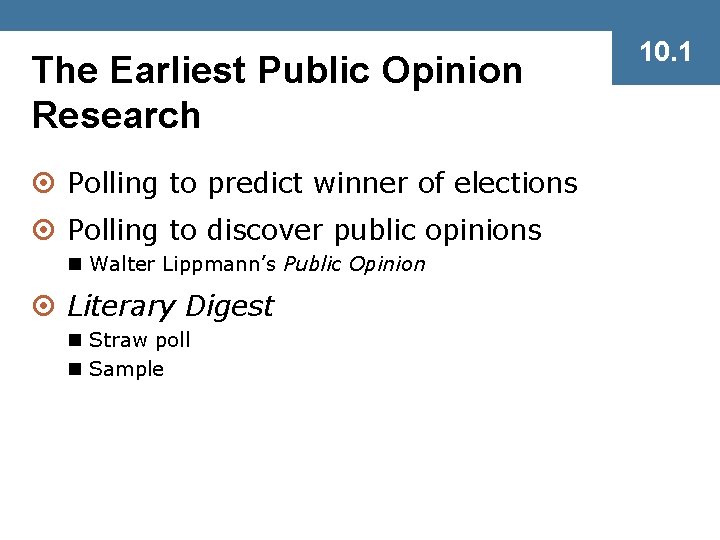The Earliest Public Opinion Research ¤ Polling to predict winner of elections ¤ Polling