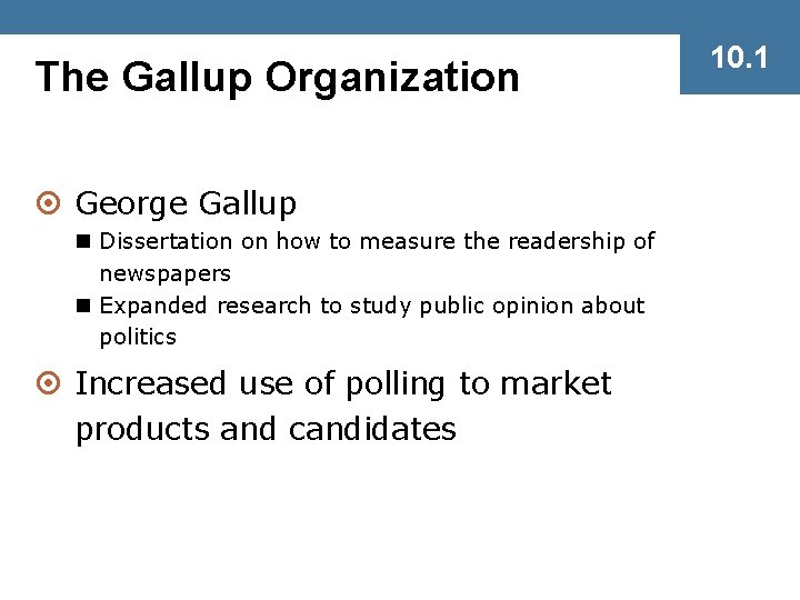 The Gallup Organization ¤ George Gallup n Dissertation on how to measure the readership