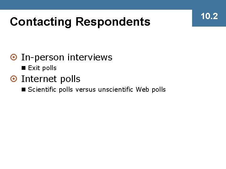 Contacting Respondents ¤ In-person interviews n Exit polls ¤ Internet polls n Scientific polls
