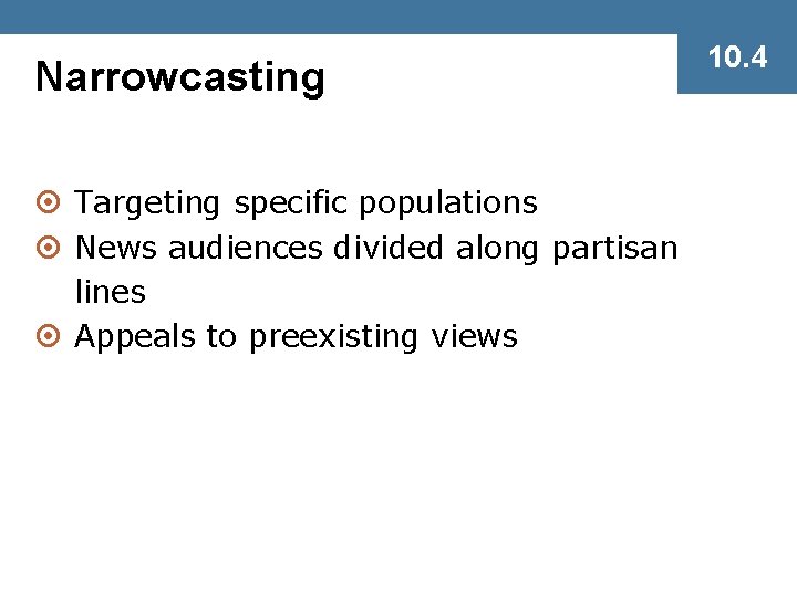 Narrowcasting ¤ Targeting specific populations ¤ News audiences divided along partisan lines ¤ Appeals