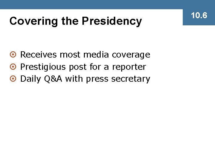 Covering the Presidency ¤ Receives most media coverage ¤ Prestigious post for a reporter
