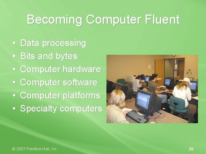 Becoming Computer Fluent • • • Data processing Bits and bytes Computer hardware Computer