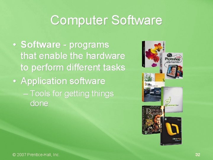 Computer Software • Software - programs that enable the hardware to perform different tasks
