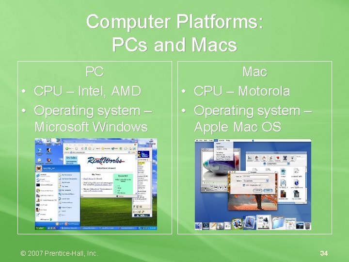 Computer Platforms: PCs and Macs PC • CPU – Intel, AMD • Operating system
