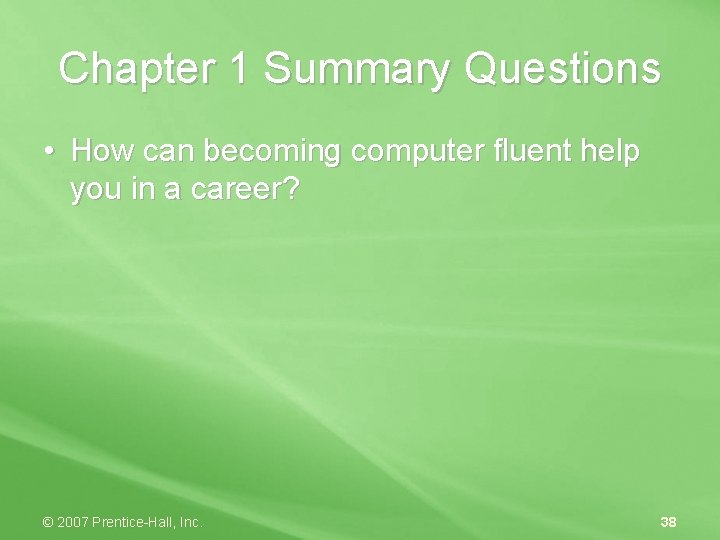 Chapter 1 Summary Questions • How can becoming computer fluent help you in a