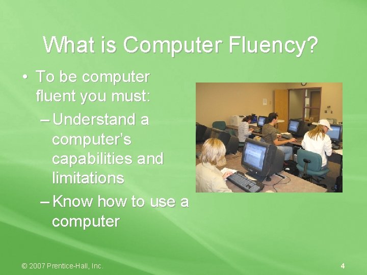 What is Computer Fluency? • To be computer fluent you must: – Understand a