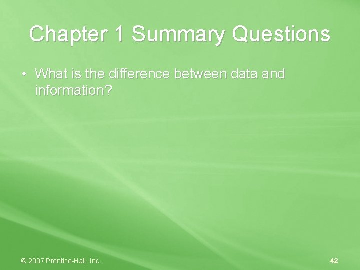 Chapter 1 Summary Questions • What is the difference between data and information? ©